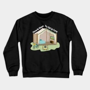 Home Is Where You Set Up Camp Crewneck Sweatshirt